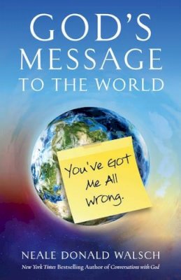 Neale Donald Walsch - God´S Message to the World: You´Ve Got Me All Wrong - 9781937907303 - V9781937907303