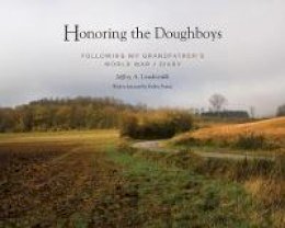 Jeffrey A. Lowdermilk - Honoring the Doughboys: Following My Grandfather´s World War I Diary - 9781938086182 - V9781938086182