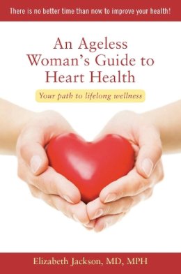 Prof. Elizabeth Jackson - An Ageless Woman's Guide to Heart Health. Your Path to Lifelong Wellness.  - 9781938170225 - V9781938170225