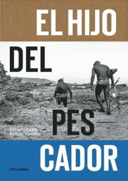 Chris Malloy - El Hijo Del Pescador: El Espiritu de Ramon Navarro - 9781938340499 - V9781938340499