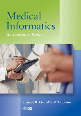 Kenneth K. Ong - Medical Informatics: An Executive Primer, Third Edition - 9781938904769 - V9781938904769