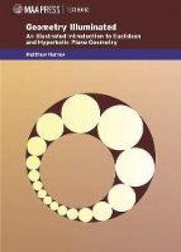 Matthew Harvey - Mathematical Association of America Textbooks: Geometry Illuminated: An Illustrated Introduction to Euclidean and Hyperbolic Plane Geometry - 9781939512116 - V9781939512116