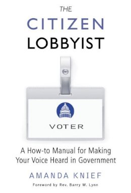 Amanda Knief - The Citizen Lobbyist: A How-to Manual for Making Your Voice Heard in Government - 9781939578013 - V9781939578013