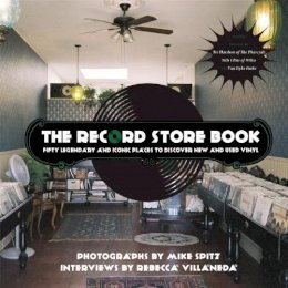 Mike Spitz - The Record Store Book: Fifty Legendary and Iconic Places to Discover New and Used Vinyl - 9781940207650 - V9781940207650