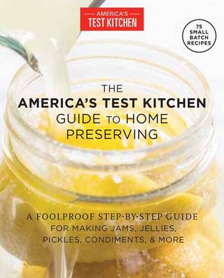 America´s Test Kitchen - Foolproof Preserving: A Guide to Small Batch Jams, Jellies, Pickles, Condiments, and More - 9781940352510 - V9781940352510