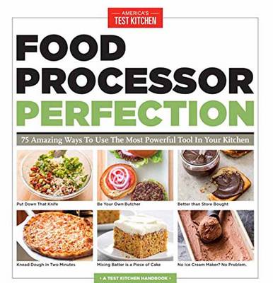   - Food Processor Perfection: 75 Amazing Ways to Use the Most Powerful Tool in Your Kitchen - 9781940352909 - V9781940352909