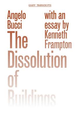 Angelo Bucci - The Dissolution of Buildings - 9781941332184 - V9781941332184