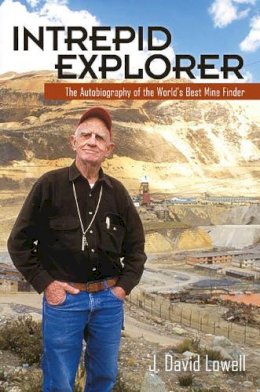 J. David Lowell - Intrepid Explorer: The Autobiography of the World´s Best Mine Finder - 9781941451038 - V9781941451038