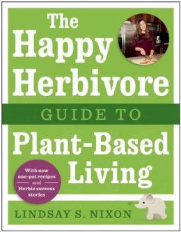 Lindsay S. Nixon - The Happy Herbivore Guide to Plant-Based Living - 9781941631003 - V9781941631003