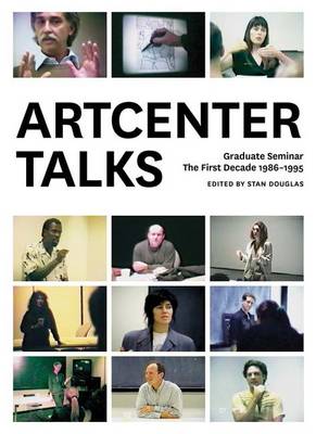 Stan Douglas (Ed.) - ArtCenter Talks: Graduate Seminar, The First Decade 1986-1995 - 9781941701522 - V9781941701522