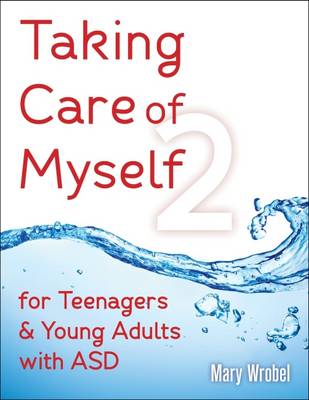 Mary Wrobel - Taking Care of Myself2 for Teenagers & Young Adults with ASD - 9781941765302 - V9781941765302