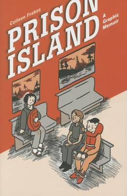 Colleen Frakes - Prison Island: A Graphic Memoir - 9781942186021 - V9781942186021