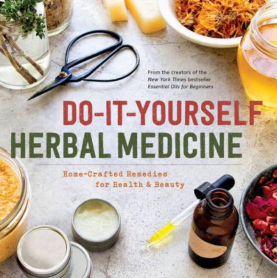 Sonoma Press - Do-It-Yourself Herbal Medicine: Holistic Healing Recipes Using Herbs and Essential Oils - 9781942411093 - V9781942411093 Sonoma Press - Do-It-Yourself Herbal Medicine: Holistic Healing Recipes Using Herbs and Essential Oils - 9781942411093 - V9781942411093