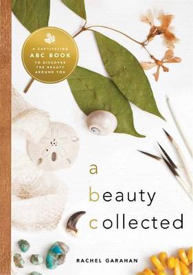 Rachel Garrahan - Beauty Collected: A Captivating ABC Book to Rediscover the Beauty Around You - 9781942934707 - V9781942934707