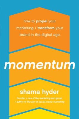 Shama Hyder - Momentum: How to Propel Your Marketing and Transform Your Brand in the Digital Age - 9781942952251 - V9781942952251