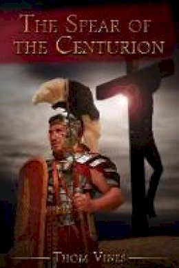 Thom Vines - The Spear of The Centurion - 9781943275038 - V9781943275038