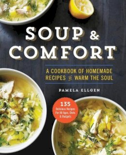 Pamela Ellgen - Soup & Comfort: A Cookbook of Homemade Recipes to Warm the Soul - 9781943451005 - V9781943451005