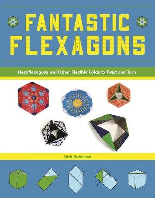 Robinson Robinson - Fantastic Flexagons: Hexaflexagons and Other Flexible Folds to Twist and Turn - 9781944686109 - V9781944686109