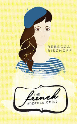 Rebecca Bischoff - The French Impressionist - 9781944995027 - V9781944995027