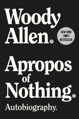 Woody Allen - Apropos of Nothing: Autobiography - 9781951627997 - V9781951627997 Woody Allen - Apropos of Nothing: Autobiography - 9781951627997 - V9781951627997