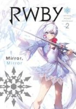 Monty Oum - RWBY: Official Manga Anthology, Vol. 2: Mirror Mirror - 9781974701582 - 9781974701582