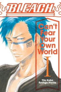 Ryohgo Narita - Bleach: Can´t Fear Your Own World, Vol. 1 - 9781974713264 - 9781974713264