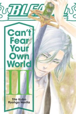 Ryohgo Narita - Bleach: Can´t Fear Your Own World, Vol. 3 - 9781974713288 - 9781974713288