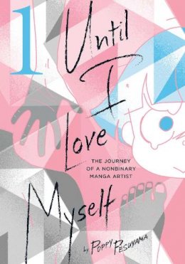 Poppy Pesuyama - Until I Love Myself, Vol. 1: The Journey of a Nonbinary Manga Artist - 9781974738847 - 9781974738847