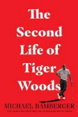 Michael Bamberger - The Second Life of Tiger Woods - 9781982122829 - 9781982122829