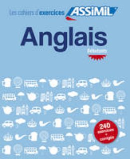 Hélène Bauchart - Les Cahier d' Exercices Assimil Anglais debutant [ English for French speakers ] (French Edition) - 9782700507003 - V9782700507003