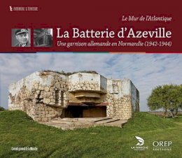 Mr Valentin Schneider - The Azeville Battery: A German Garrison in a Norman Village - 9782815102049 - V9782815102049