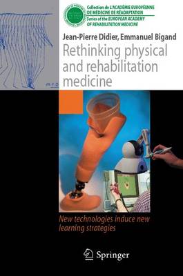 Jean-Pierre Didier - Rethinking physical and rehabilitation medicine: New technologies induce new learning strategies (Collection de L'Académie Européenne de Médecine de Réadaptation) - 9782817800332 - V9782817800332