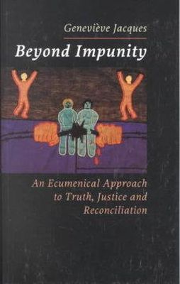 Genevieve Jacques - Beyond Impunity: An Ecumenical Approach to Truth, Justice and Reconciliation (Risk Book Series) - 9782825413210 - KRS0020783