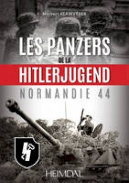 Norbert Szamveber - Les panzers de la HitlerJugend: Normandie 44 (French Edition) - 9782840484189 - V9782840484189