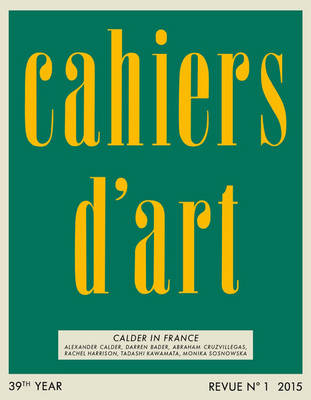 Alexander S. C. Rower - Cahiers d'Art N°1, 2015: Calder in France (Revue) - 9782851171818 - V9782851171818
