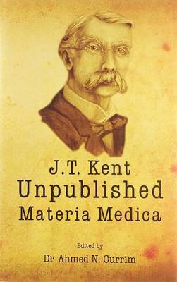 Ahmed N Currim - James Tyler Kent, Unpublished Materia Medica - 9782874910067 - V9782874910067