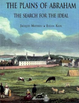Jacques Mathieu - The Plains of Abraham: The Search for the Ideal - 9782921114851 - V9782921114851