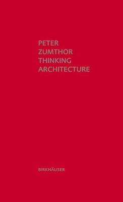 Peter Zumthor - Thinking Architecture: Third, expanded edition - 9783034605854 - V9783034605854