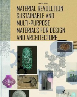 Sascha Peters - Material Revolution: Sustainable and Multi-Purpose Materials for Design and Architecture - 9783034606639 - V9783034606639