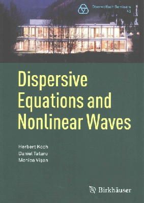 Koch, Herbert, Tataru, Daniel, Visan, Monica - Dispersive Equations and Nonlinear Waves: Generalized Korteweg-de Vries, Nonlinear Schrödinger, Wave and Schrödinger Maps (Oberwolfach Seminars) - 9783034807357 - V9783034807357