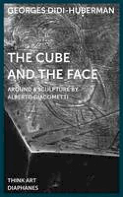 Georges Didi-Huberman - The Cube and the Face - Around a Sculpture by Alberto Giacometti - 9783037345207 - V9783037345207