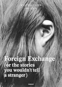 Deliss, Clementine, Mutumba, Yvette, Museum, Weltkulturen - Foreign Exchange: (Or the Stories You Wouldn't Tell a Stranger) - 9783037346686 - V9783037346686