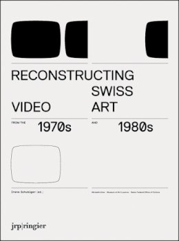 Breitwieser, Sabine; Gfeller, Johannes; Phillips, Joanna. Ed(S): Schubiger, Irene - Reconstructing Swiss Video Art - 9783037640548 - V9783037640548