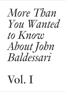 John Baldessari - More Than You Wanted to Know About John Baldessari: Volume 1 (Documents) - 9783037641927 - V9783037641927