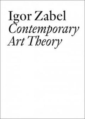 Igor Zabel - Igor Zabel: Contemporary Art Theory - 9783037642382 - V9783037642382