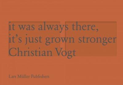 Christian Vogt - It was Always There, It´s Just Grown Stronger - 9783037784556 - V9783037784556