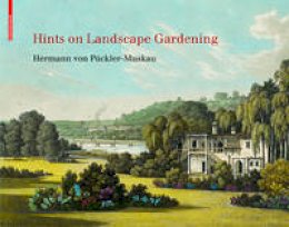 Hermann Von Pückler-Muskau - Hints on Landscape Gardening: English Edition with the Hand-colored Illustrations of the Atlas of 1834 - 9783038214694 - V9783038214694