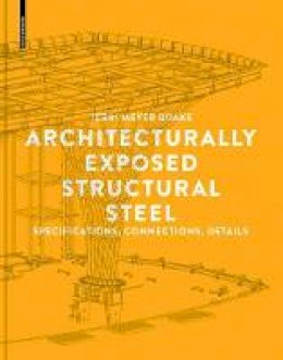 Terri Meyer Boake - Architecturally Exposed Structural Steel: Specifications, Connections, Details - 9783038215745 - V9783038215745