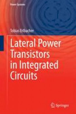 Tobias Erlbacher - Lateral Power Transistors in Integrated Circuits - 9783319004990 - V9783319004990