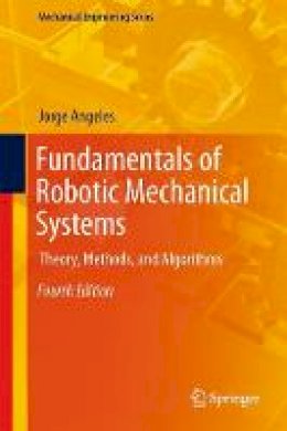 Jorge Angeles - Fundamentals of Robotic Mechanical Systems: Theory, Methods, and Algorithms - 9783319018508 - V9783319018508